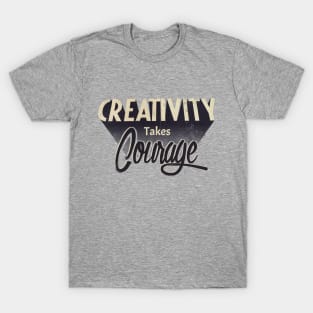 Creativity Takes Courage T-Shirt